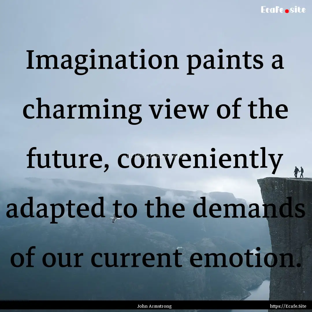 Imagination paints a charming view of the.... : Quote by John Armstrong