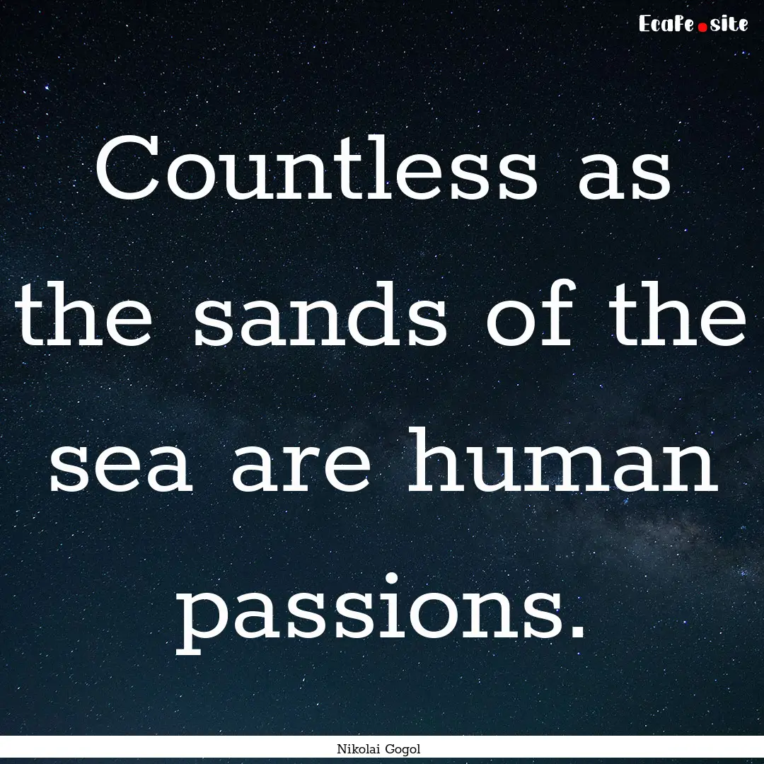 Countless as the sands of the sea are human.... : Quote by Nikolai Gogol