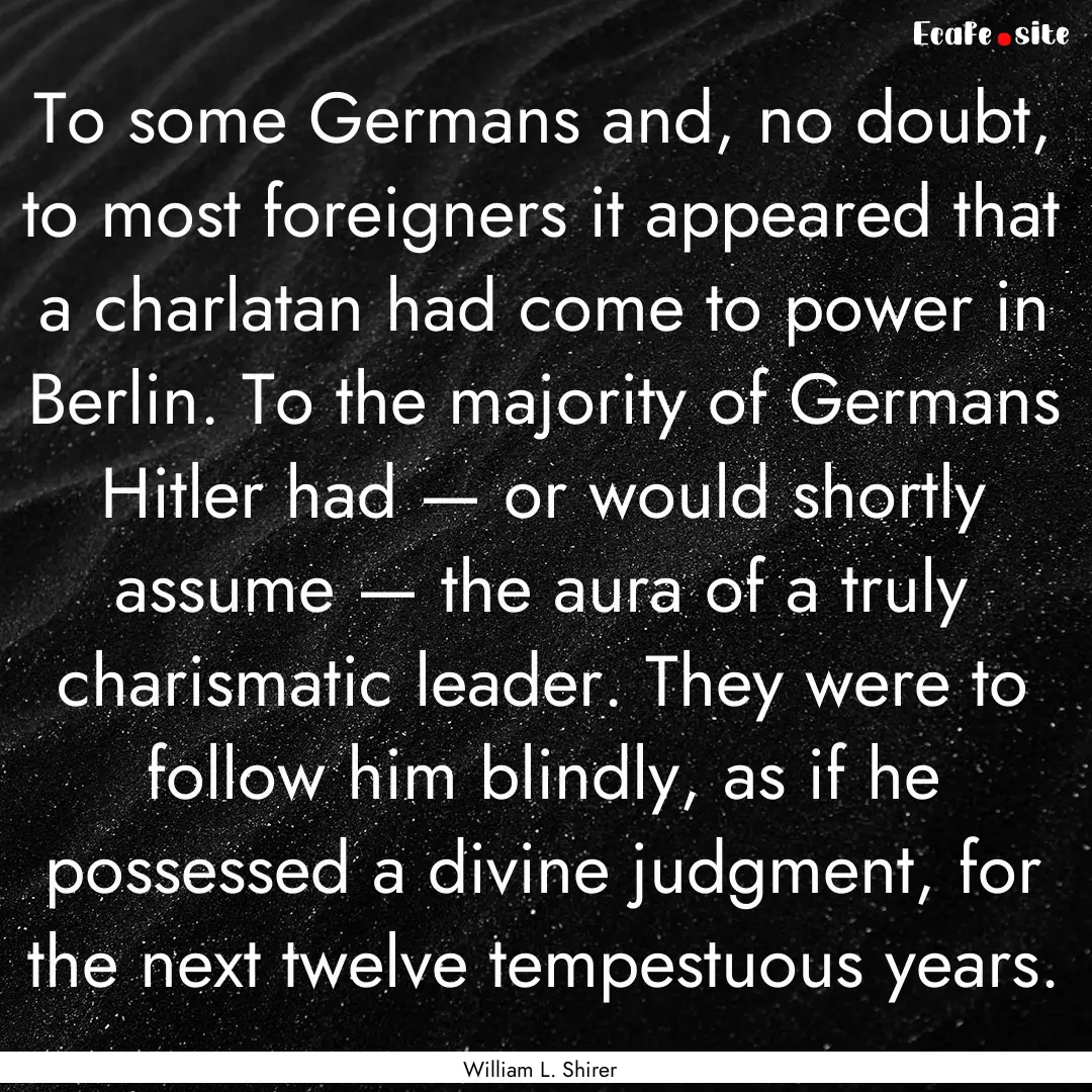 To some Germans and, no doubt, to most foreigners.... : Quote by William L. Shirer