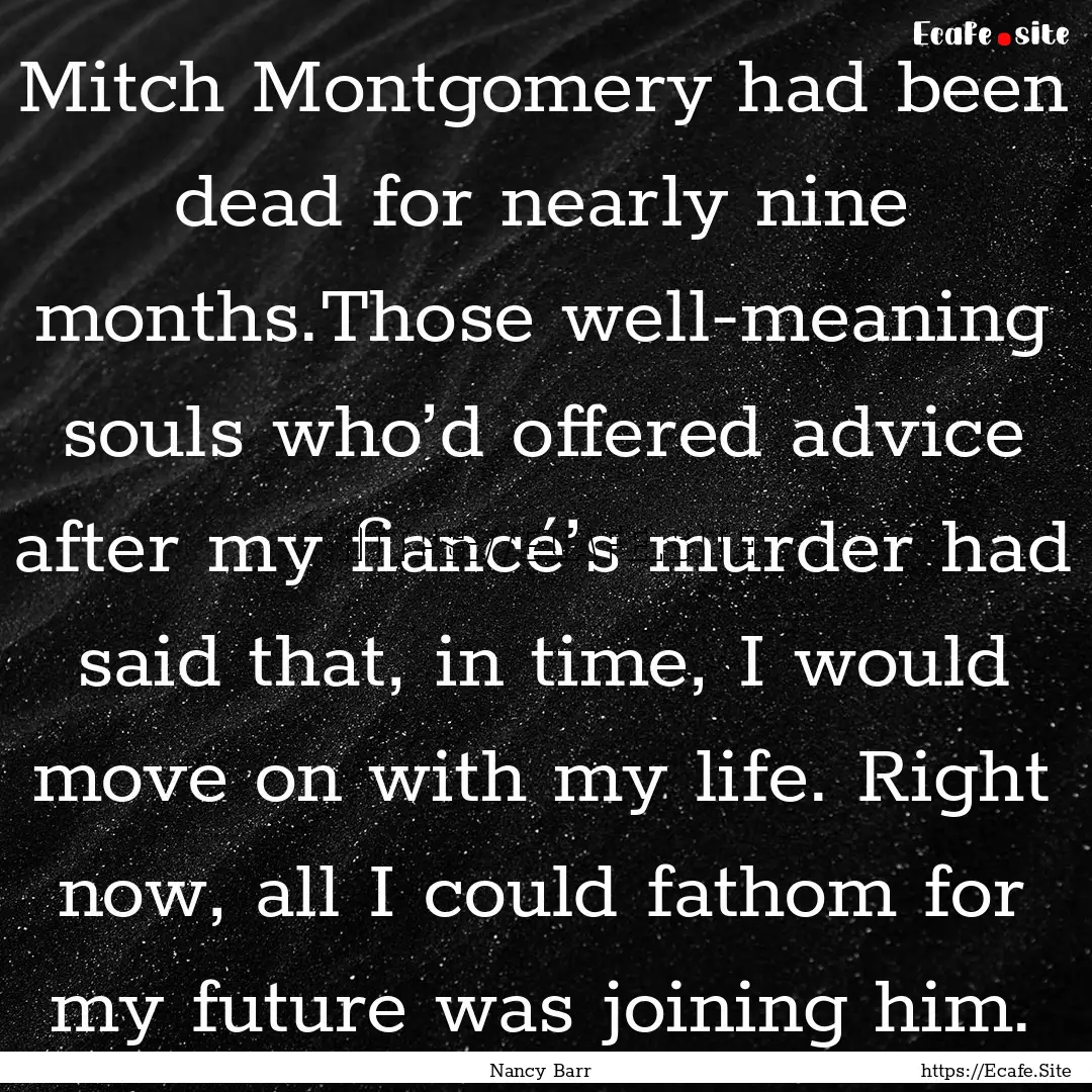 Mitch Montgomery had been dead for nearly.... : Quote by Nancy Barr