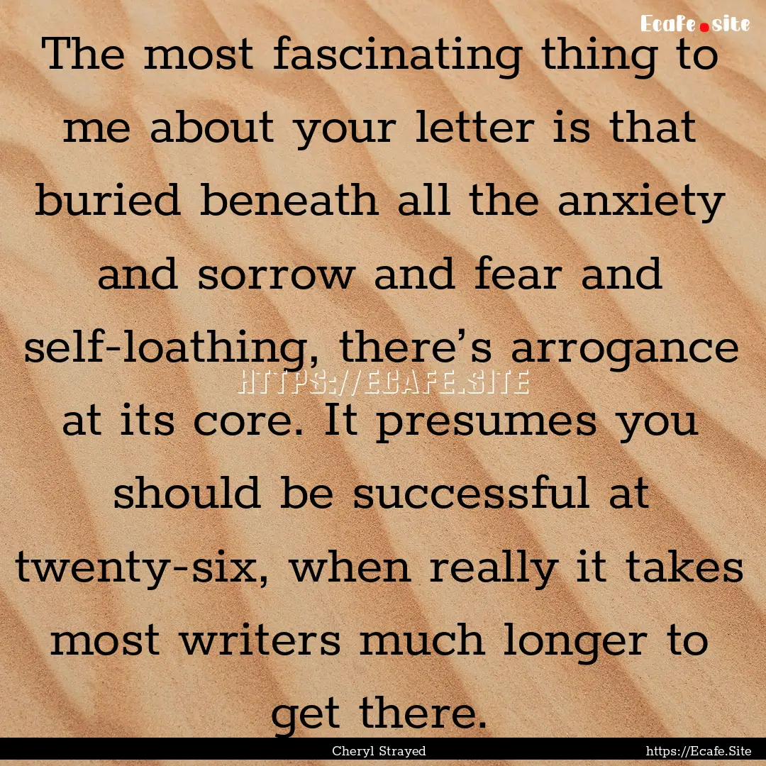 The most fascinating thing to me about your.... : Quote by Cheryl Strayed