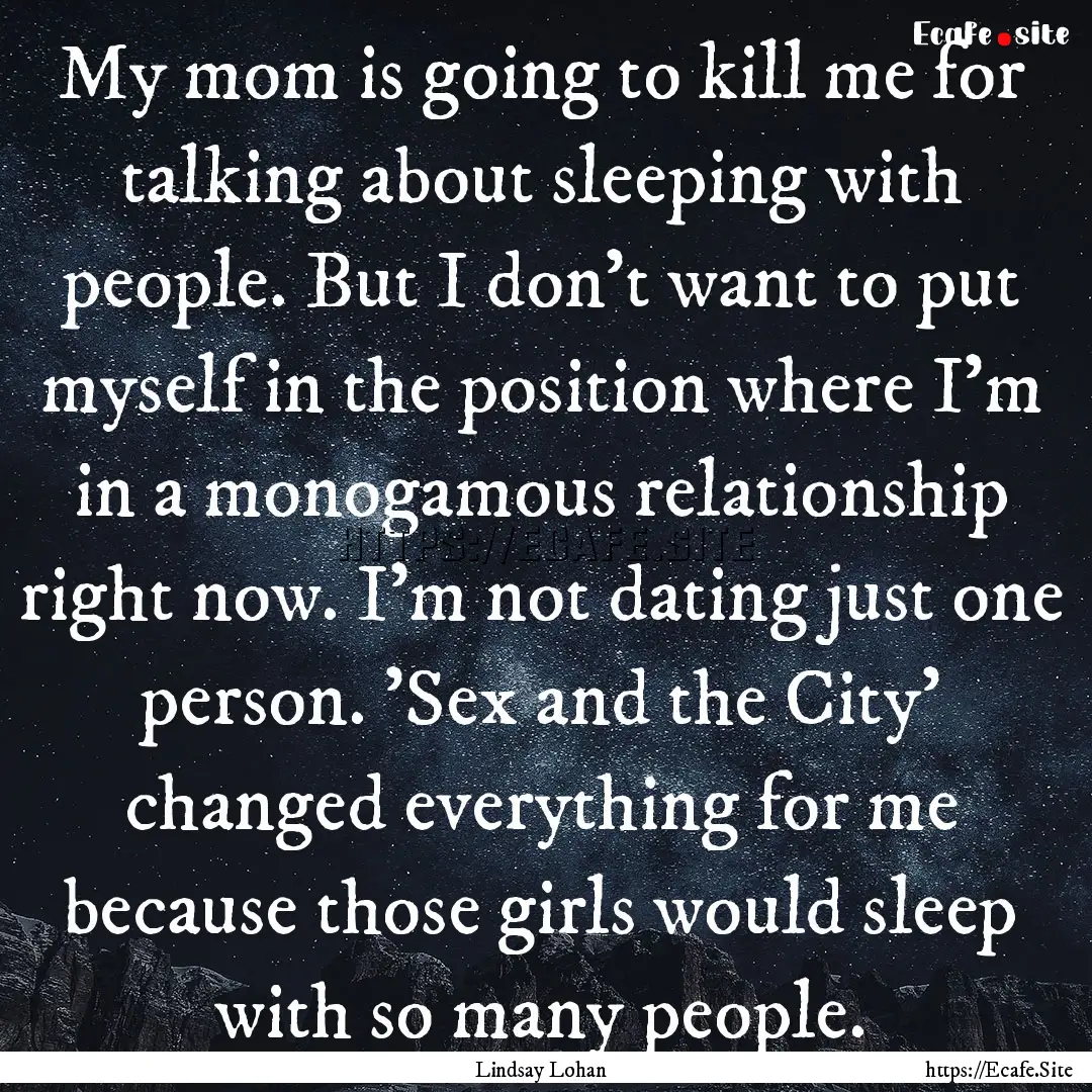 My mom is going to kill me for talking about.... : Quote by Lindsay Lohan