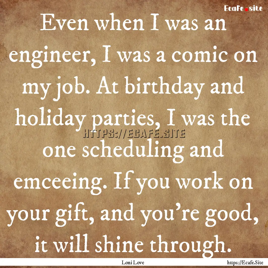 Even when I was an engineer, I was a comic.... : Quote by Loni Love