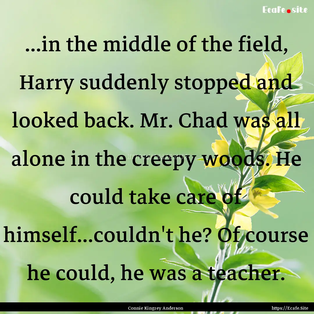 ...in the middle of the field, Harry suddenly.... : Quote by Connie Kingrey Anderson