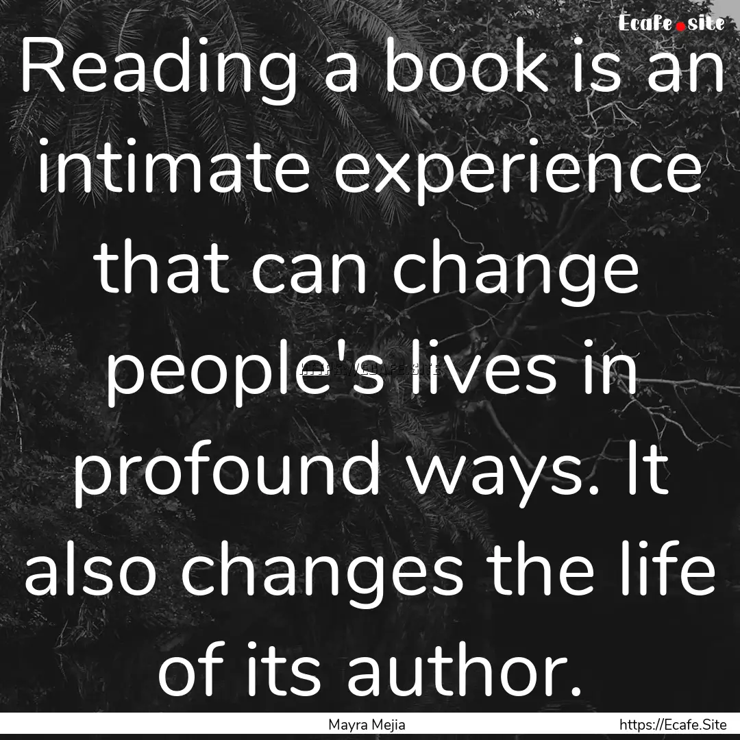 Reading a book is an intimate experience.... : Quote by Mayra Mejia