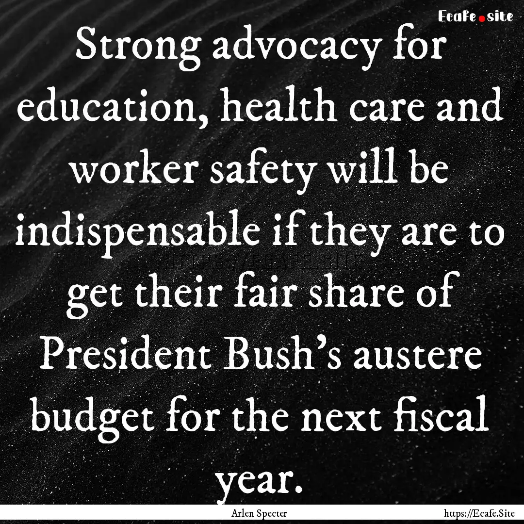 Strong advocacy for education, health care.... : Quote by Arlen Specter