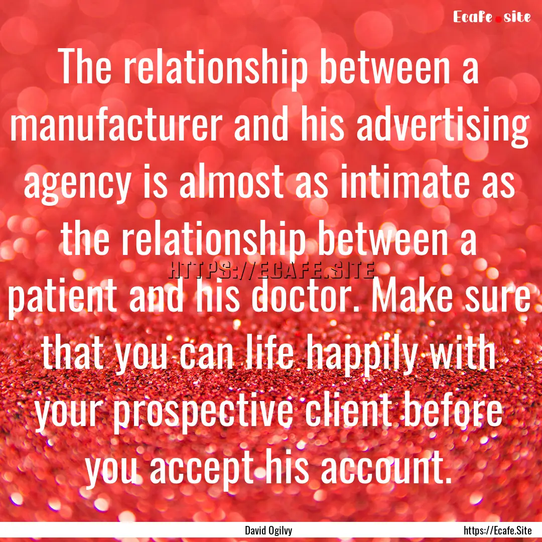 The relationship between a manufacturer and.... : Quote by David Ogilvy