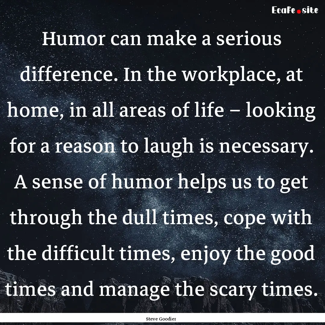 Humor can make a serious difference. In the.... : Quote by Steve Goodier