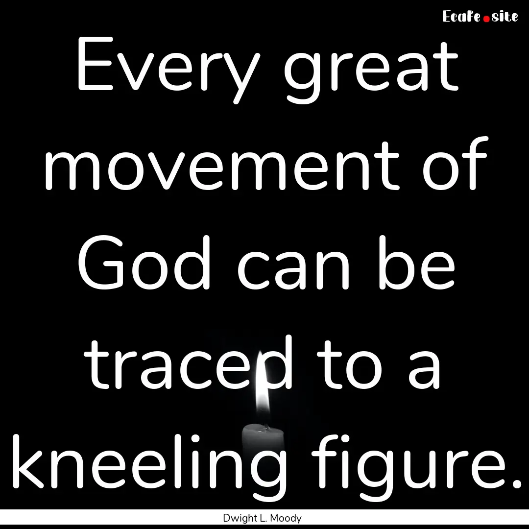 Every great movement of God can be traced.... : Quote by Dwight L. Moody