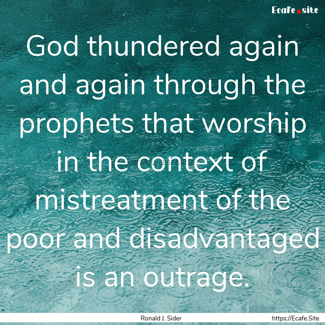 God thundered again and again through the.... : Quote by Ronald J. Sider