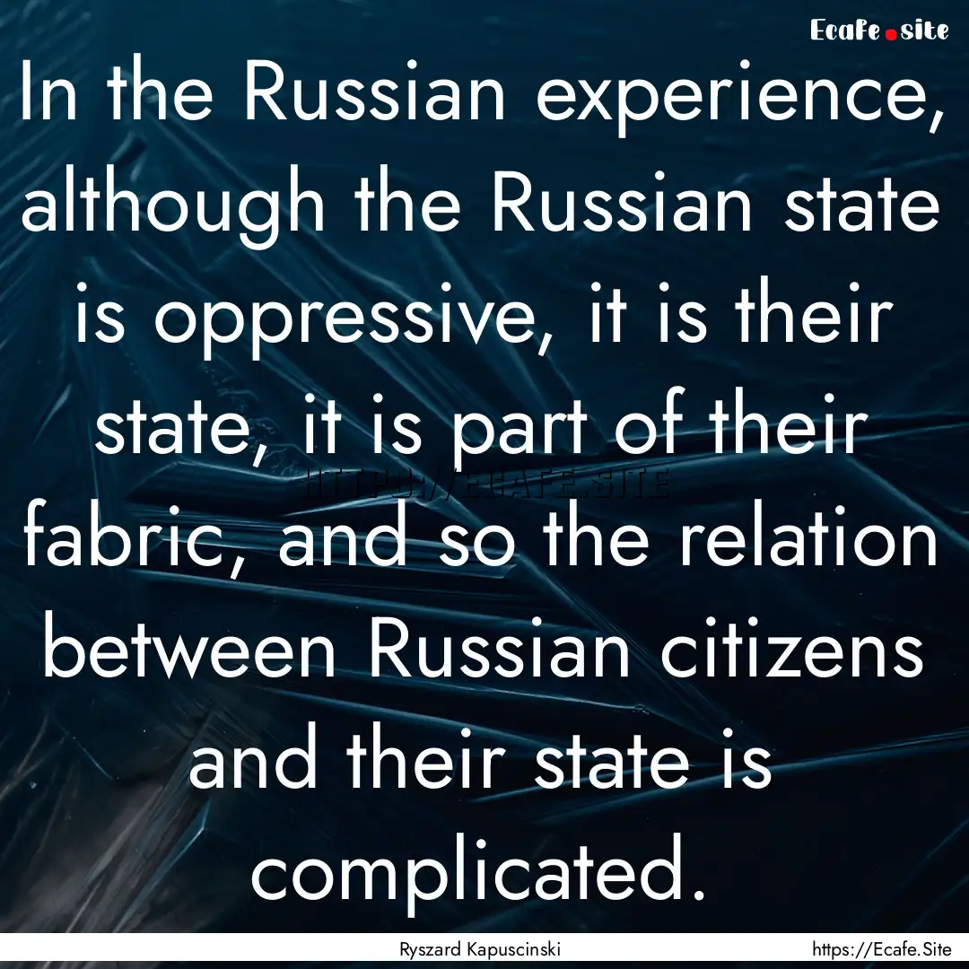 In the Russian experience, although the Russian.... : Quote by Ryszard Kapuscinski