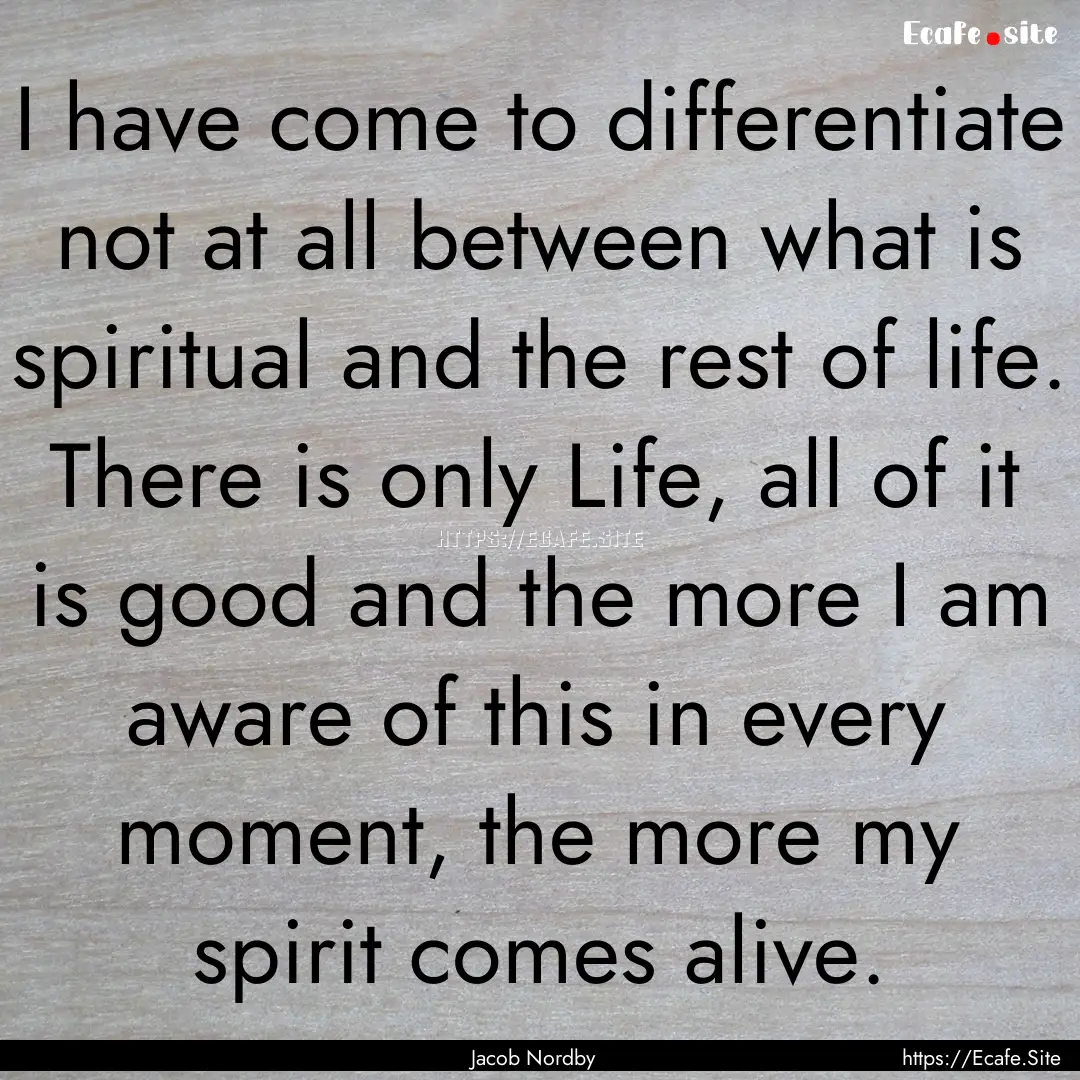 I have come to differentiate not at all between.... : Quote by Jacob Nordby