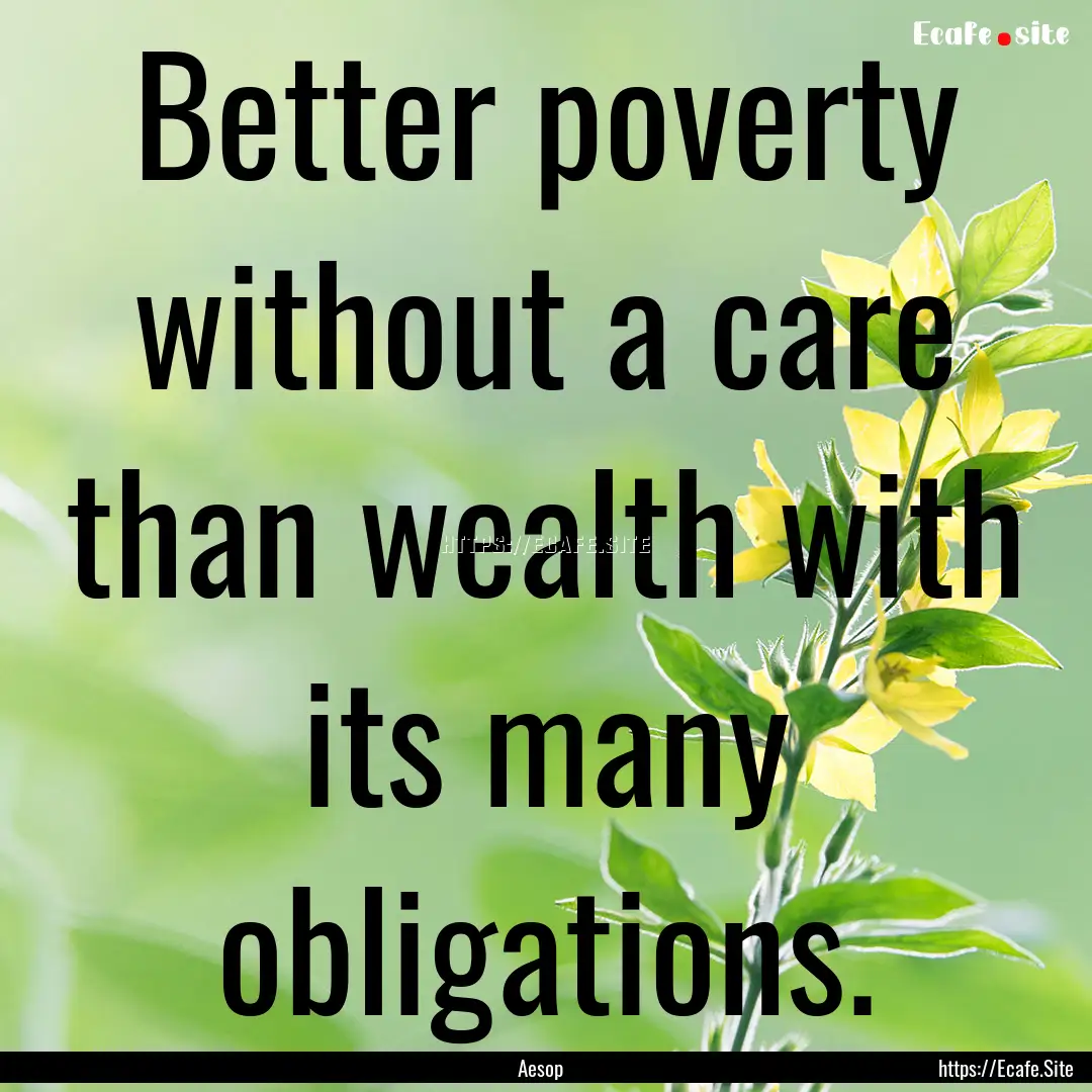 Better poverty without a care than wealth.... : Quote by Aesop