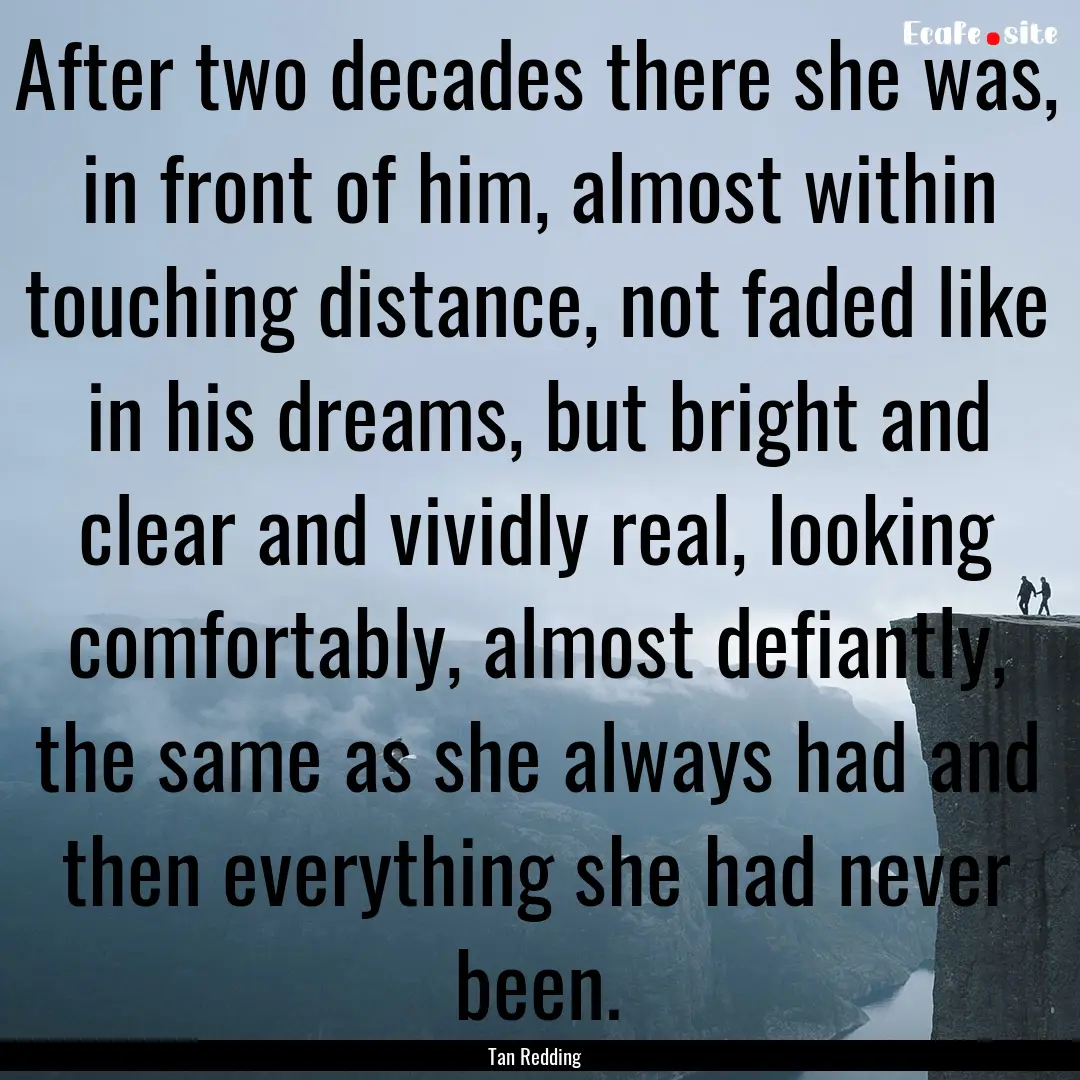 After two decades there she was, in front.... : Quote by Tan Redding