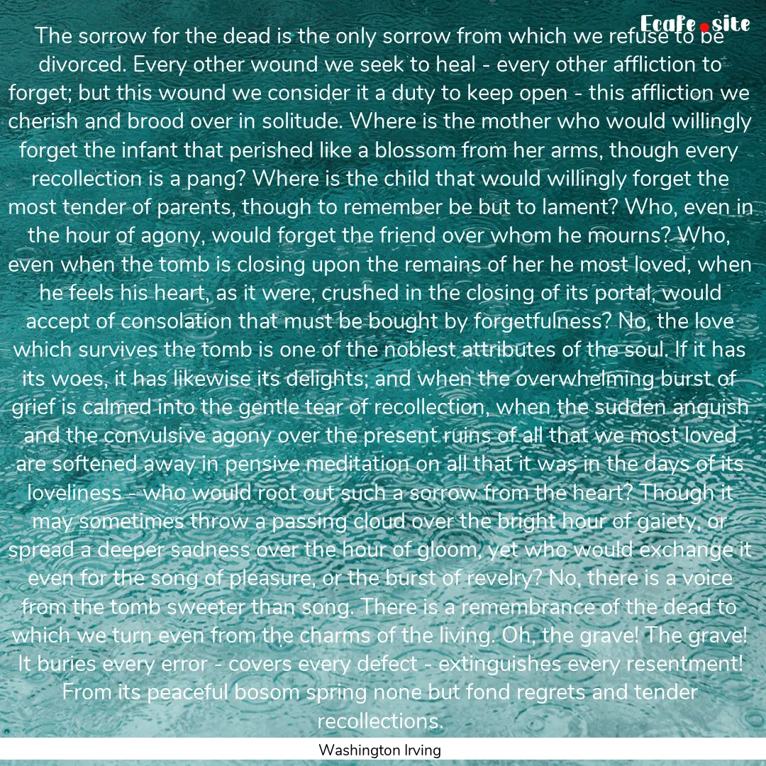 The sorrow for the dead is the only sorrow.... : Quote by Washington Irving