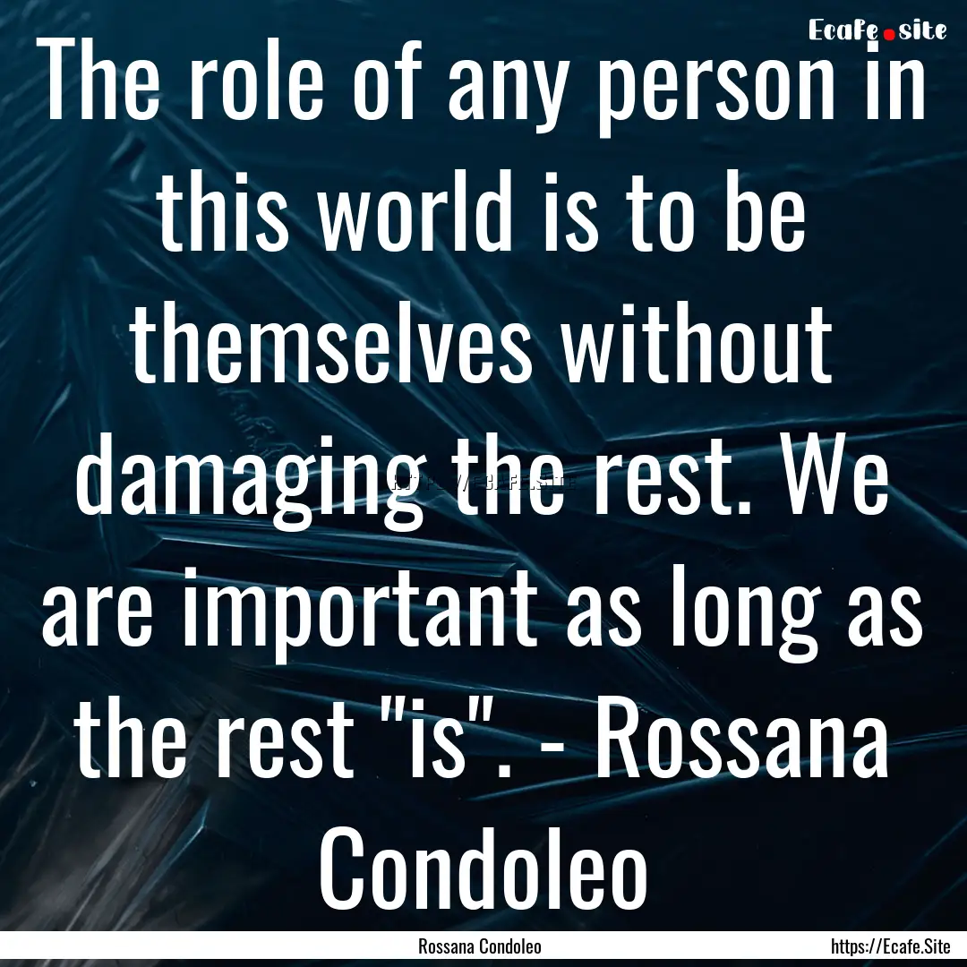 The role of any person in this world is to.... : Quote by Rossana Condoleo