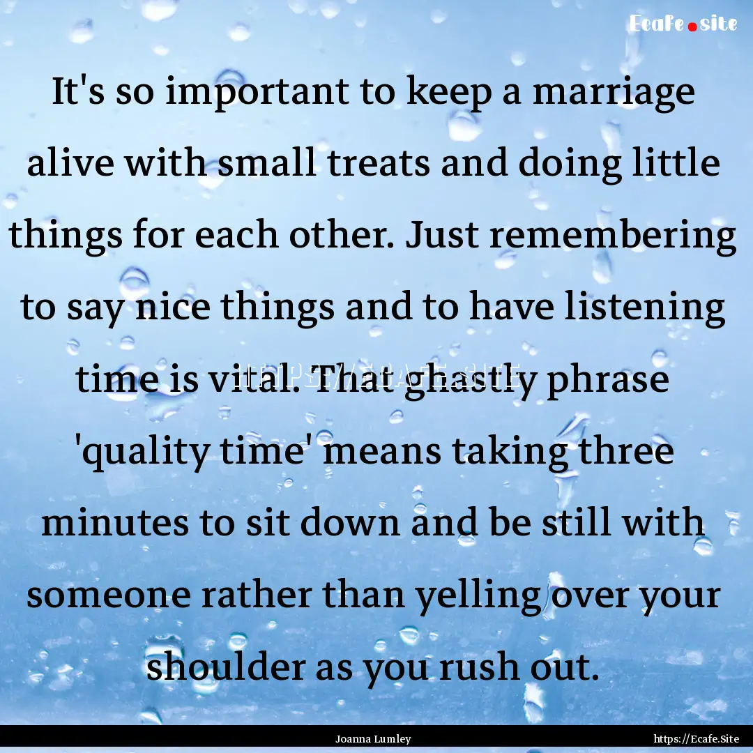 It's so important to keep a marriage alive.... : Quote by Joanna Lumley