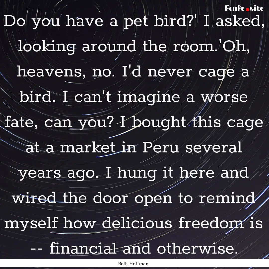 Do you have a pet bird?' I asked, looking.... : Quote by Beth Hoffman