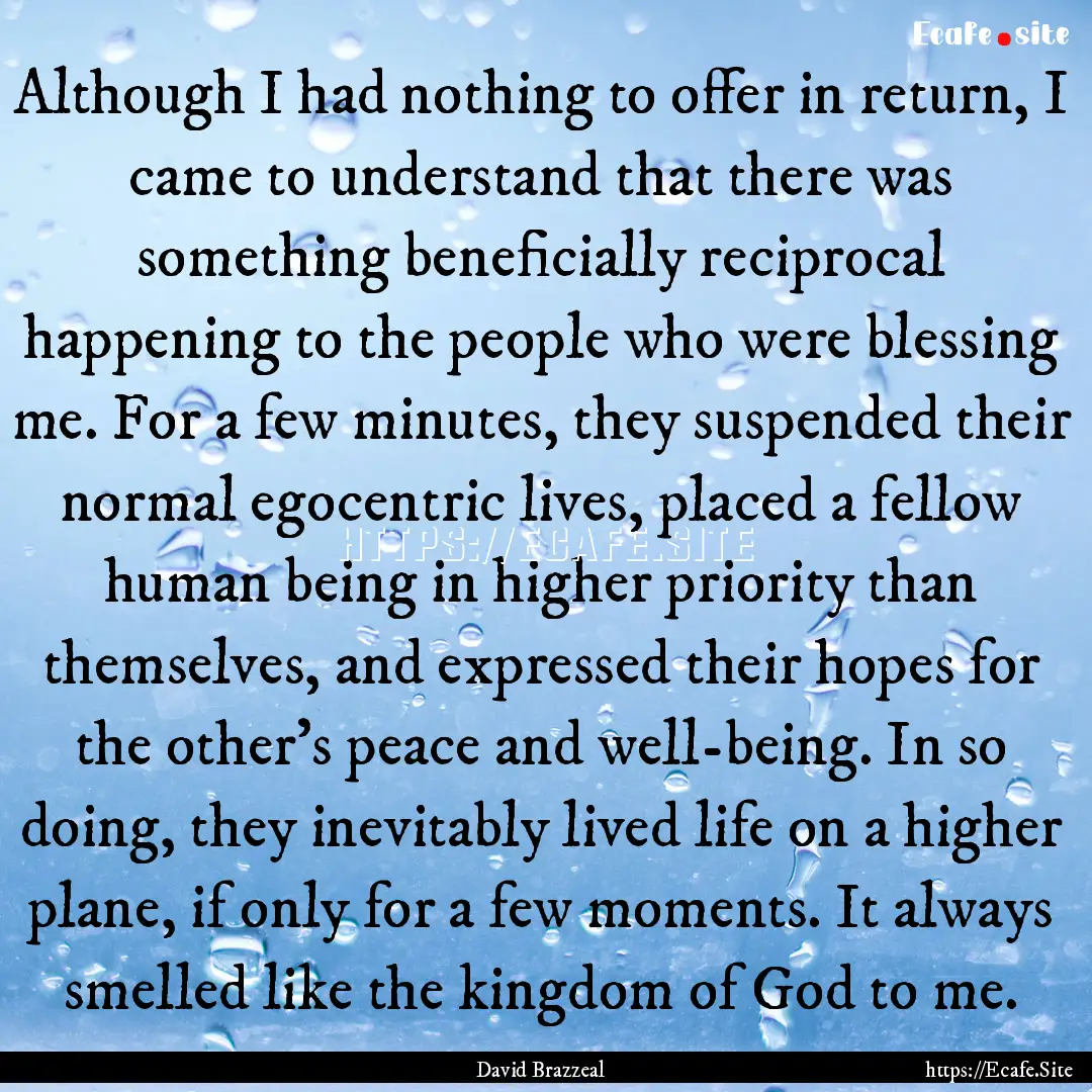 Although I had nothing to offer in return,.... : Quote by David Brazzeal