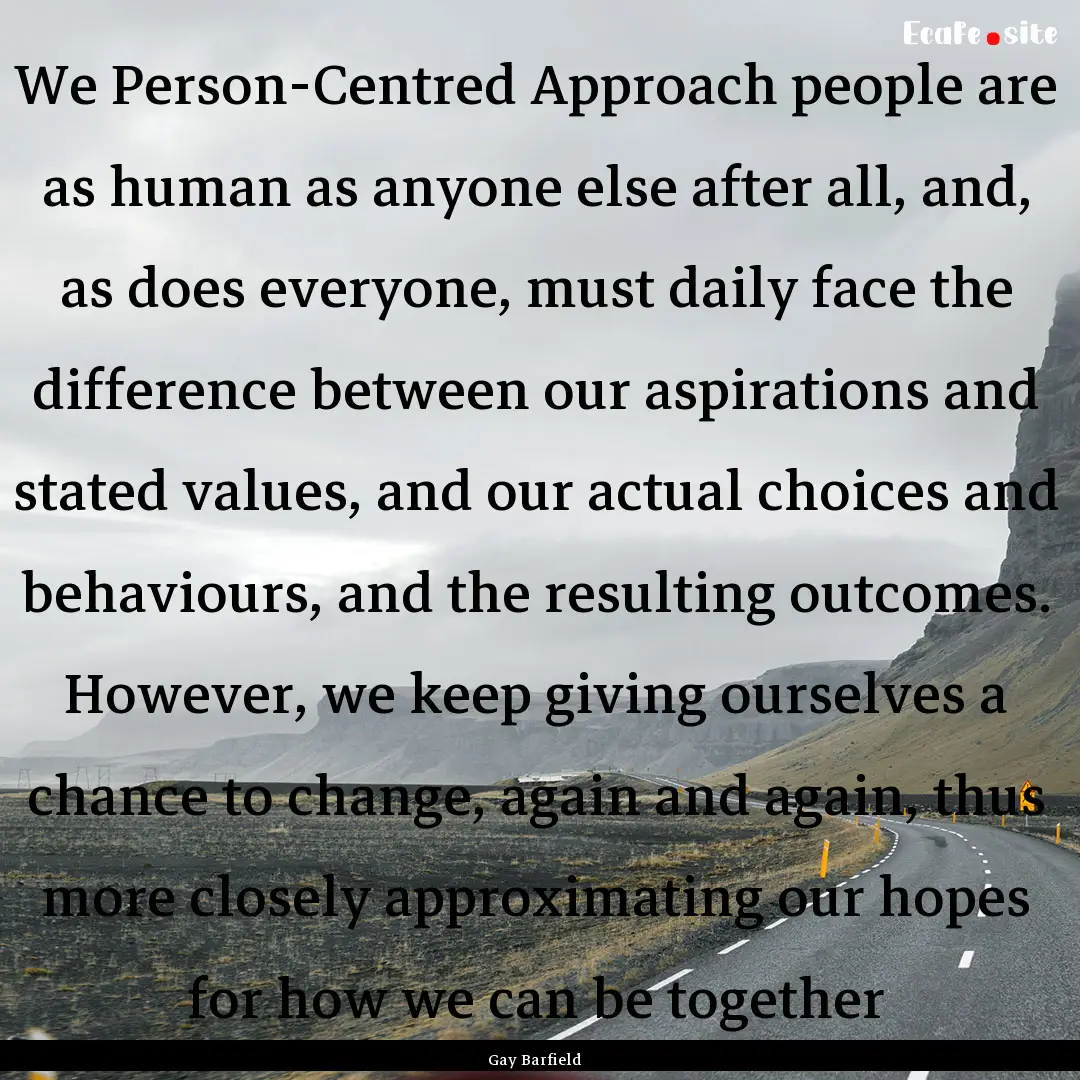 We Person-Centred Approach people are as.... : Quote by Gay Barfield