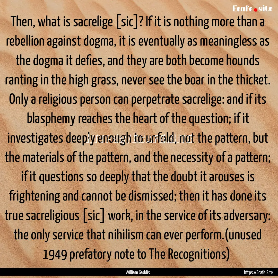 Then, what is sacrelige [sic]? If it is nothing.... : Quote by William Gaddis