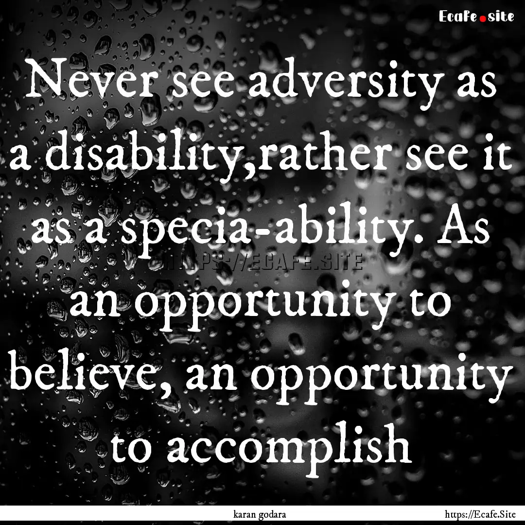 Never see adversity as a disability,rather.... : Quote by karan godara