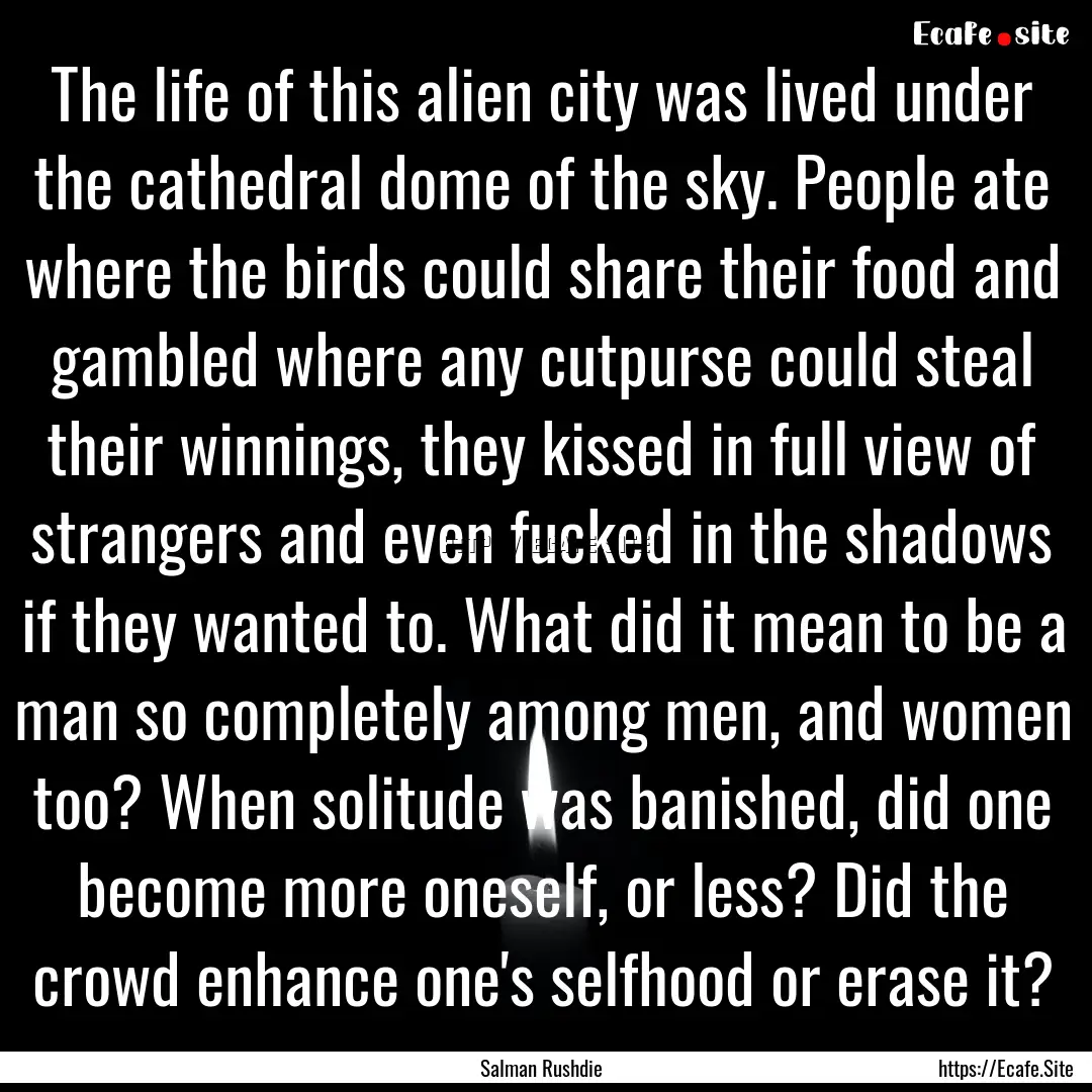 The life of this alien city was lived under.... : Quote by Salman Rushdie