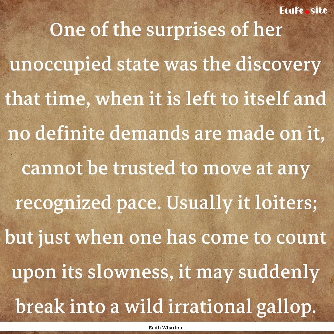 One of the surprises of her unoccupied state.... : Quote by Edith Wharton