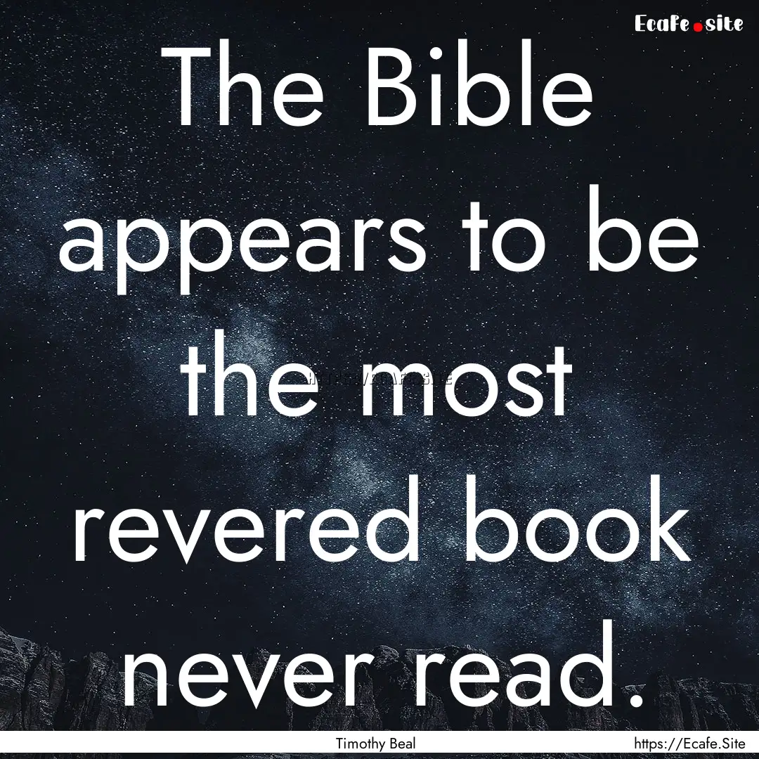 The Bible appears to be the most revered.... : Quote by Timothy Beal