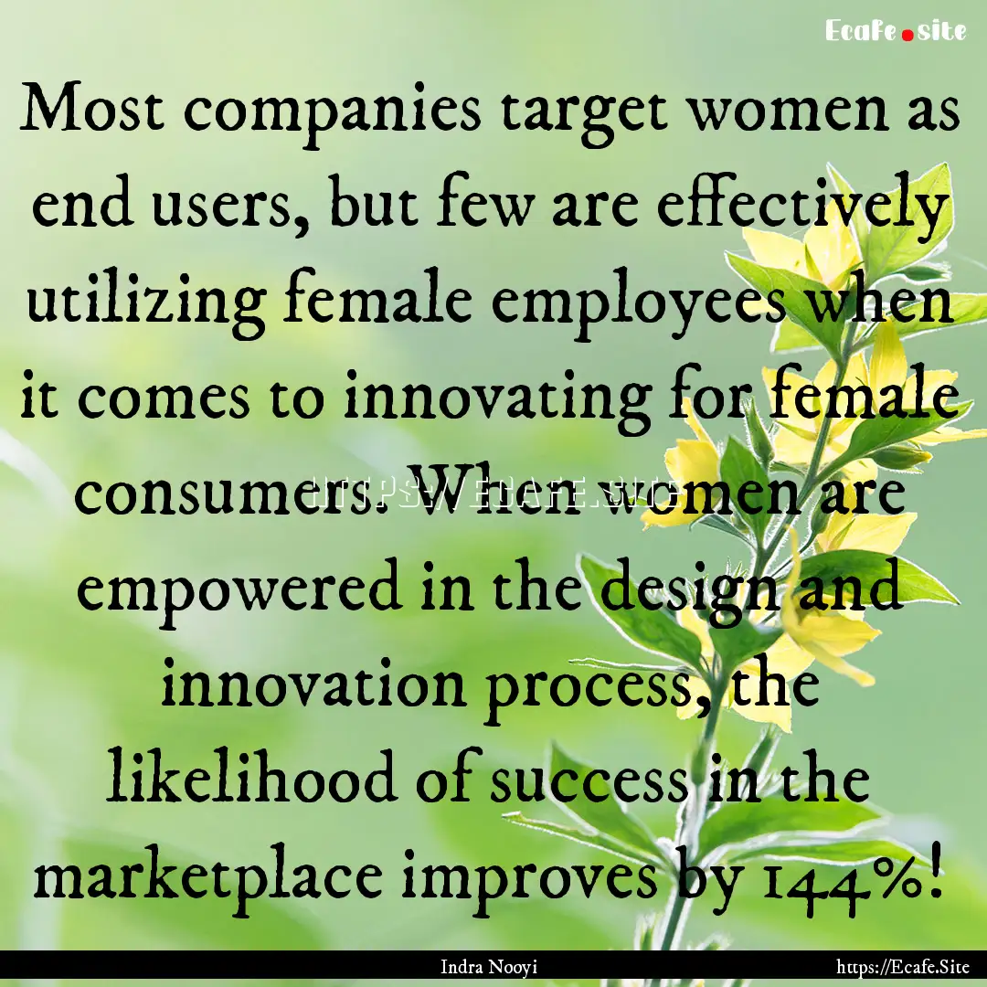 Most companies target women as end users,.... : Quote by Indra Nooyi