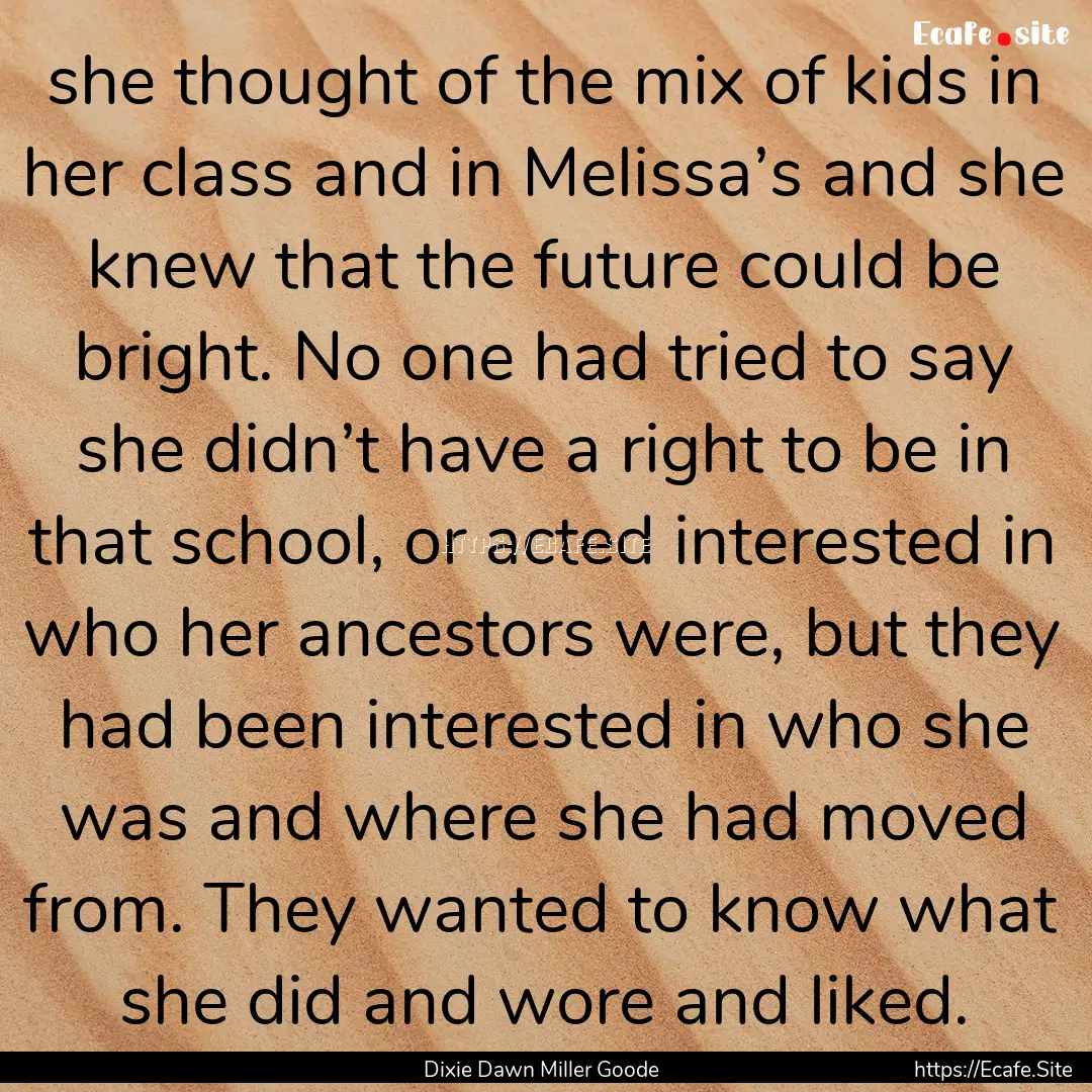 she thought of the mix of kids in her class.... : Quote by Dixie Dawn Miller Goode