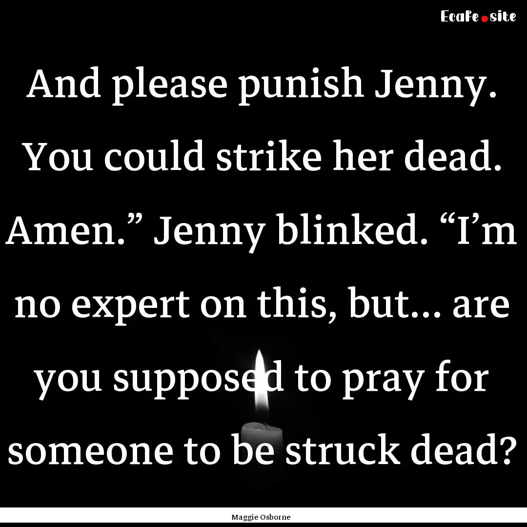 And please punish Jenny. You could strike.... : Quote by Maggie Osborne