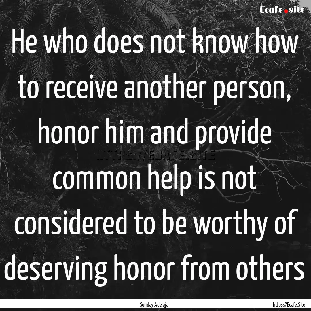 He who does not know how to receive another.... : Quote by Sunday Adelaja