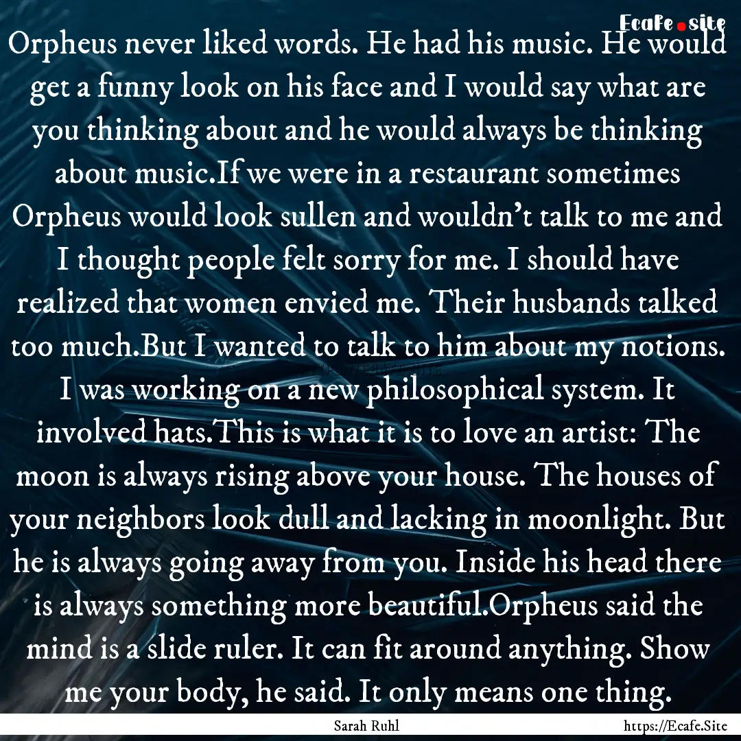 Orpheus never liked words. He had his music..... : Quote by Sarah Ruhl