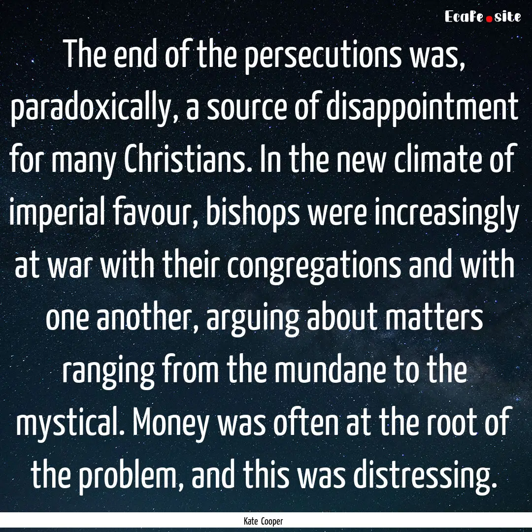 The end of the persecutions was, paradoxically,.... : Quote by Kate Cooper