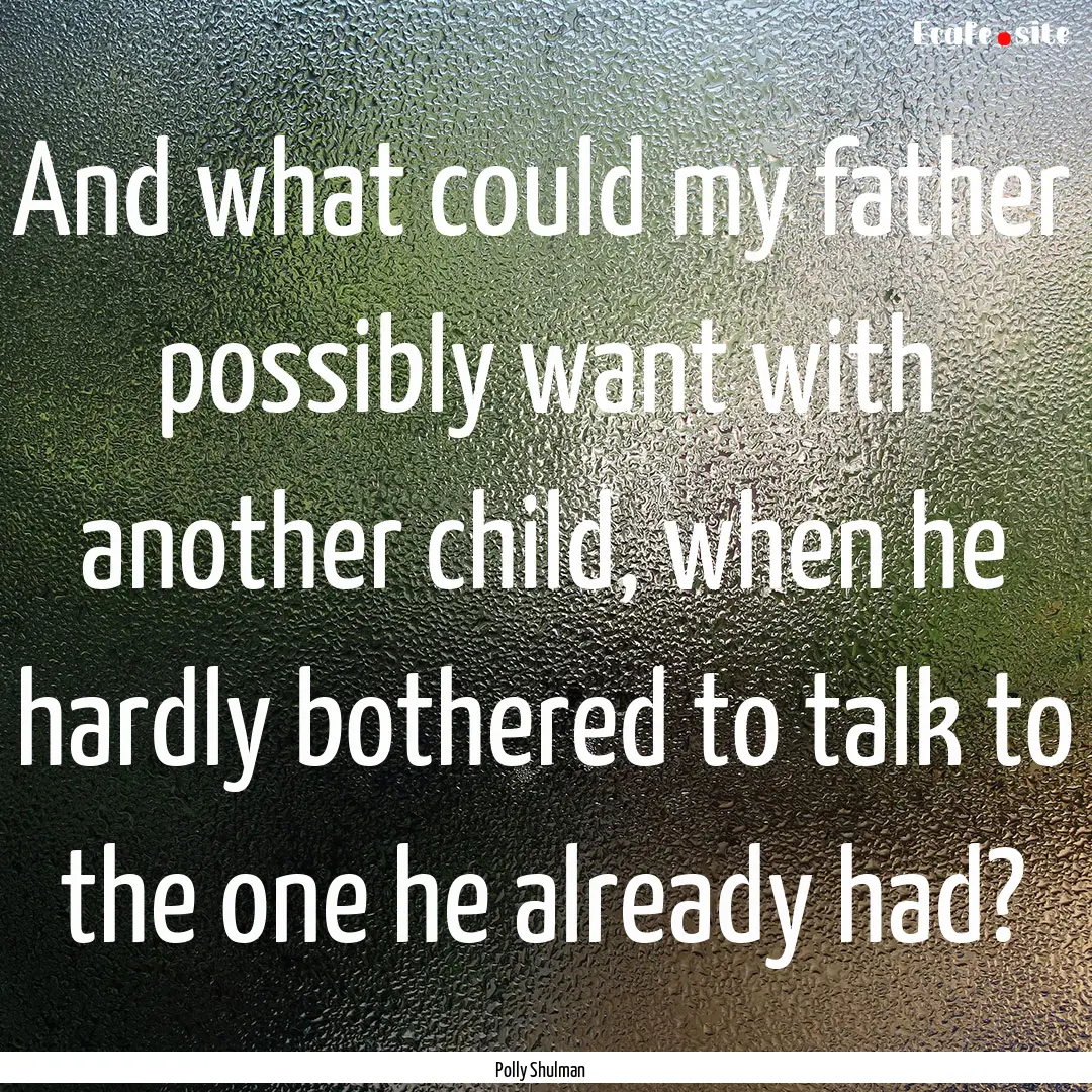 And what could my father possibly want with.... : Quote by Polly Shulman