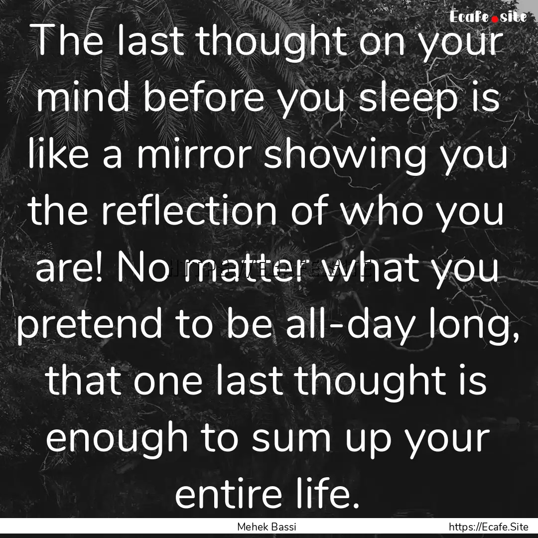 The last thought on your mind before you.... : Quote by Mehek Bassi