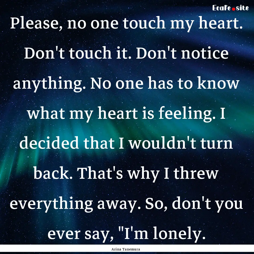 Please, no one touch my heart. Don't touch.... : Quote by Arina Tanemura