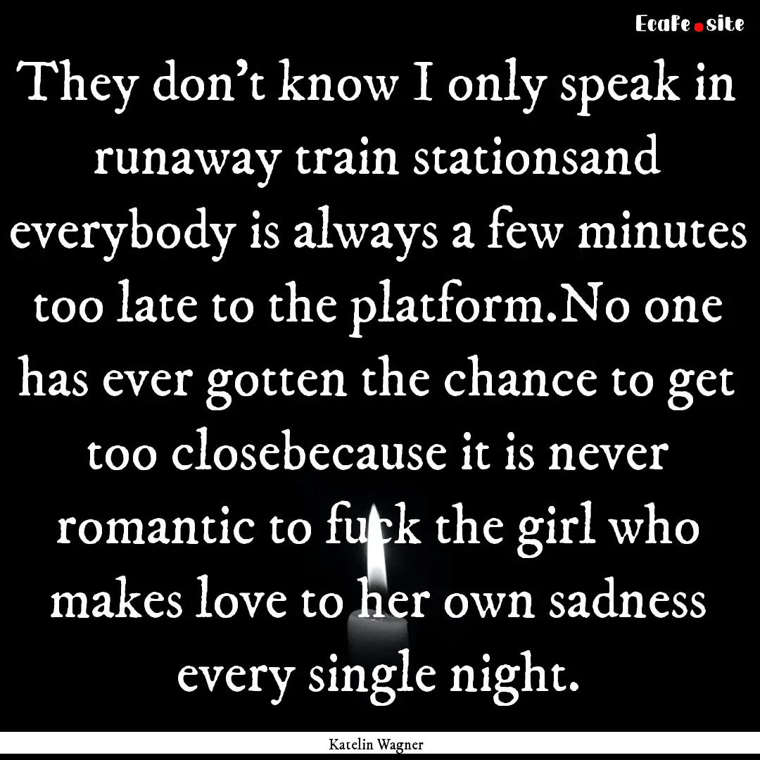 They don’t know I only speak in runaway.... : Quote by Katelin Wagner