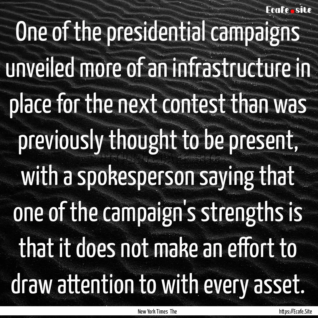 One of the presidential campaigns unveiled.... : Quote by New York Times The