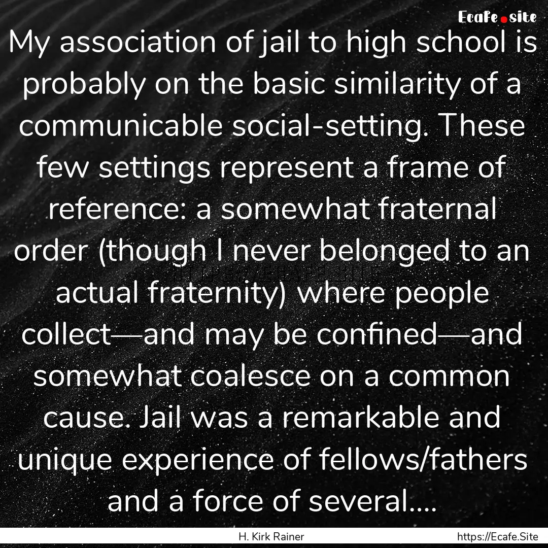 My association of jail to high school is.... : Quote by H. Kirk Rainer