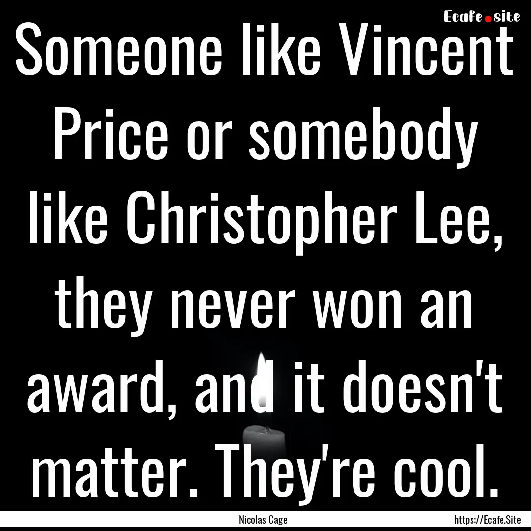 Someone like Vincent Price or somebody like.... : Quote by Nicolas Cage