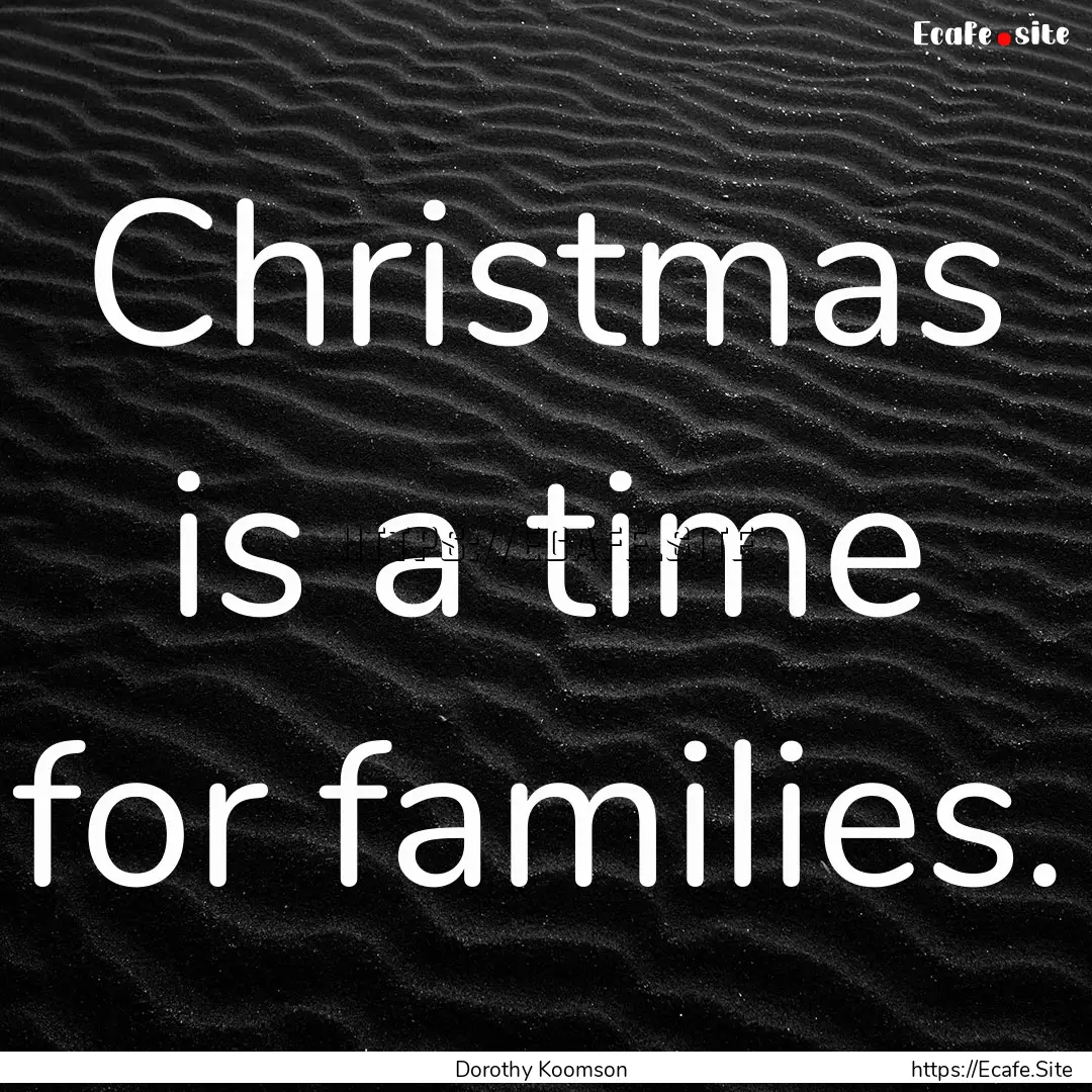 Christmas is a time for families. : Quote by Dorothy Koomson