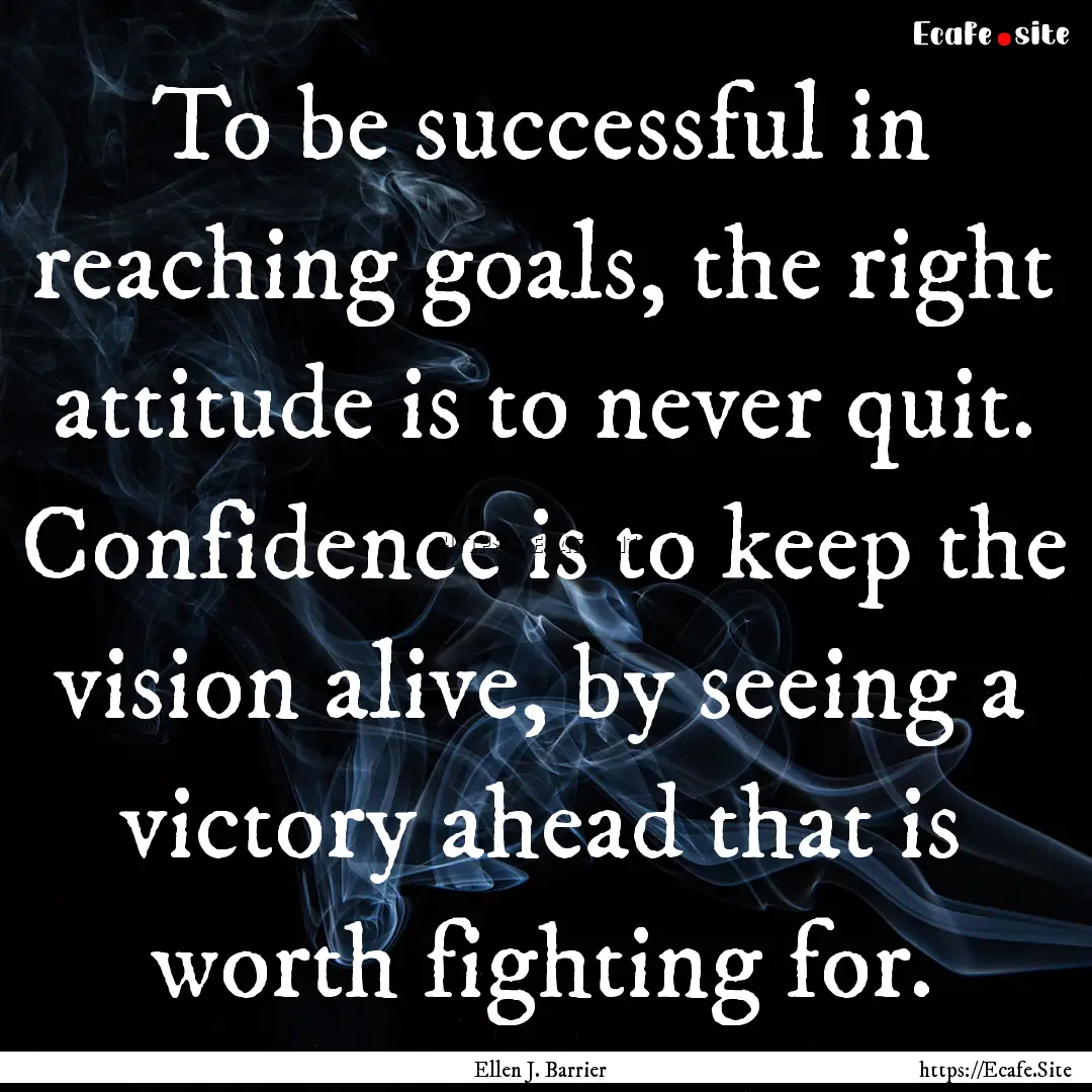 To be successful in reaching goals, the right.... : Quote by Ellen J. Barrier