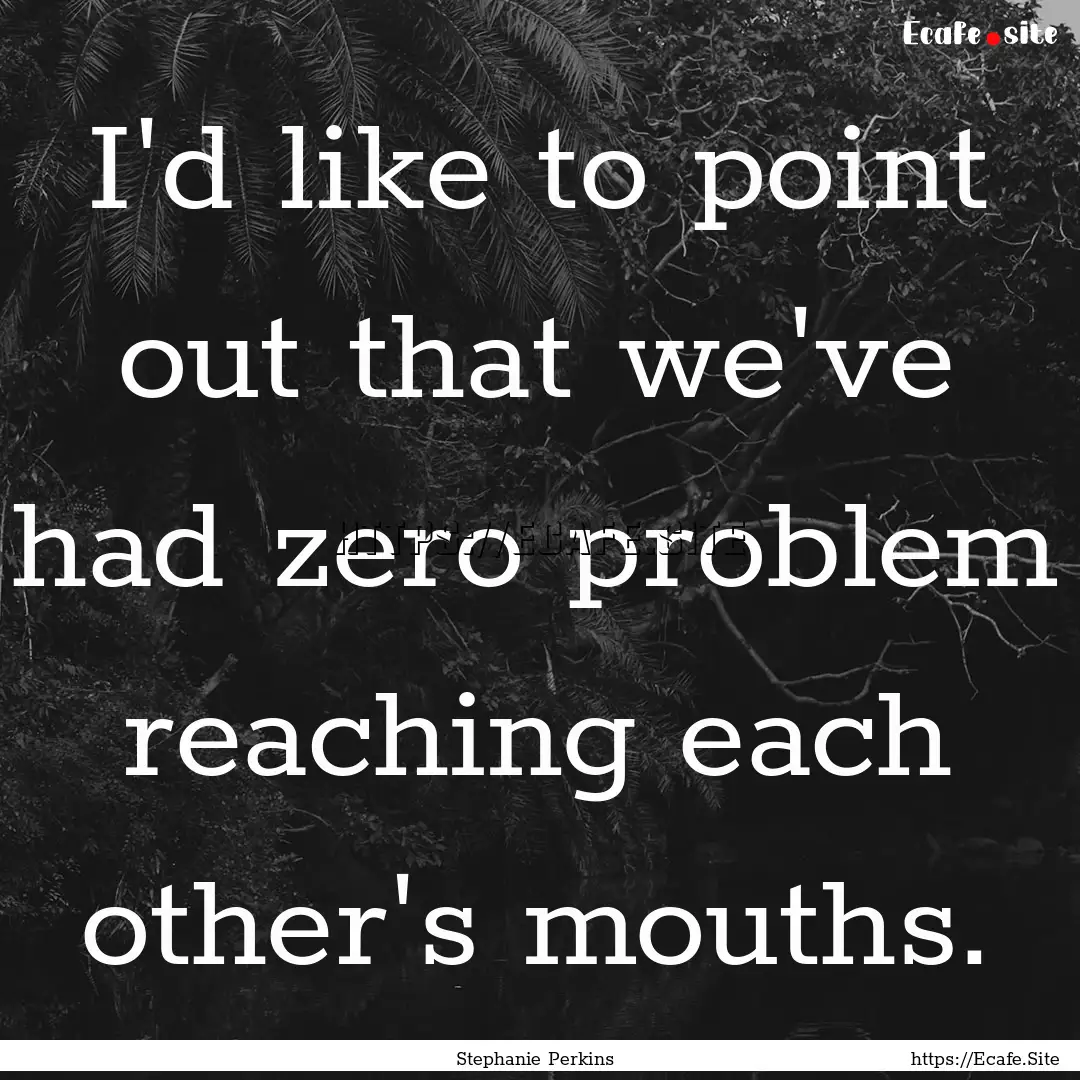 I'd like to point out that we've had zero.... : Quote by Stephanie Perkins