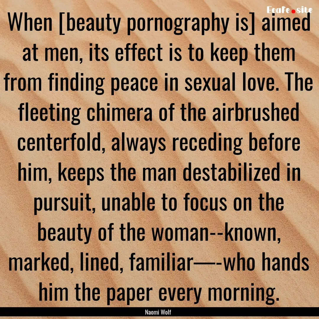 When [beauty pornography is] aimed at men,.... : Quote by Naomi Wolf