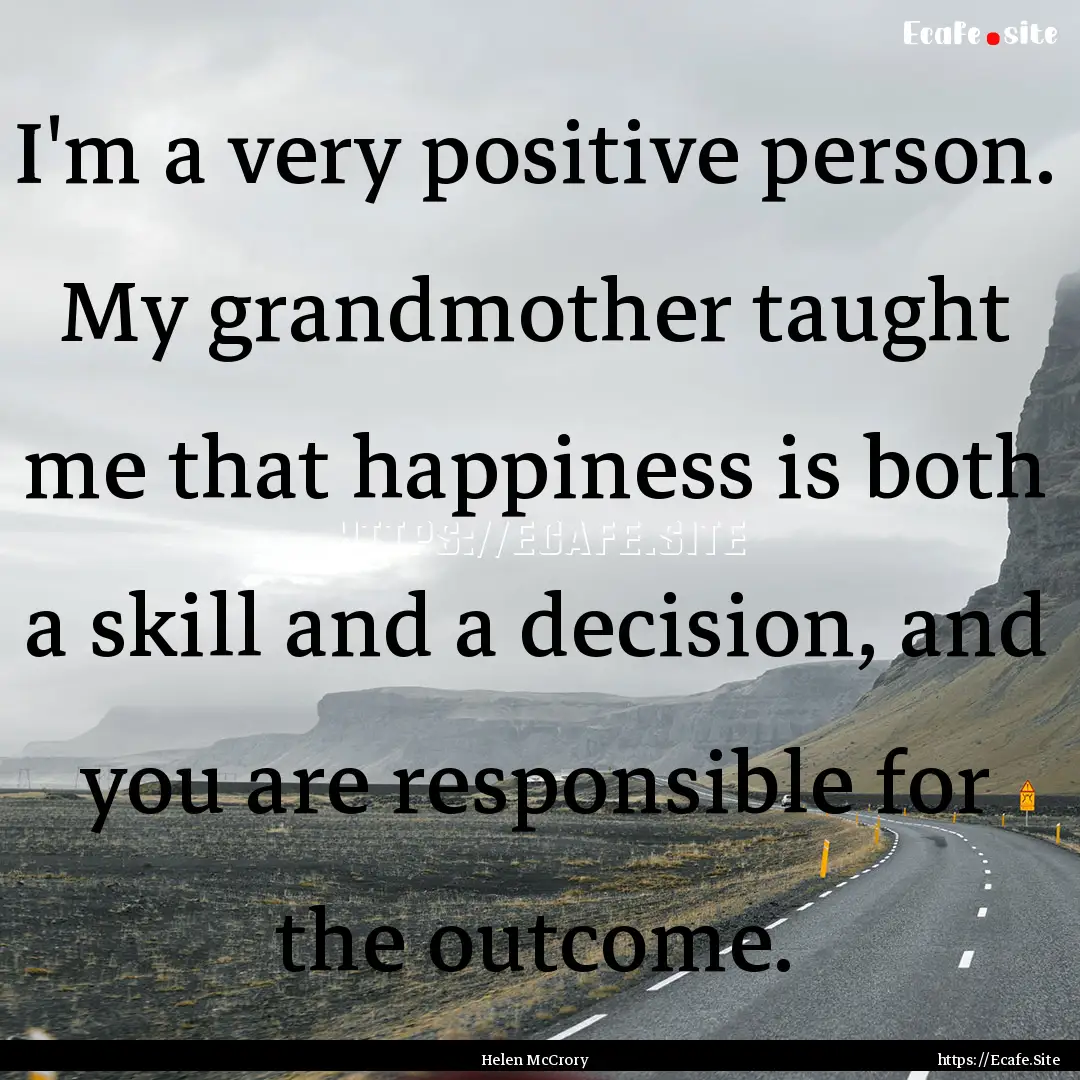 I'm a very positive person. My grandmother.... : Quote by Helen McCrory