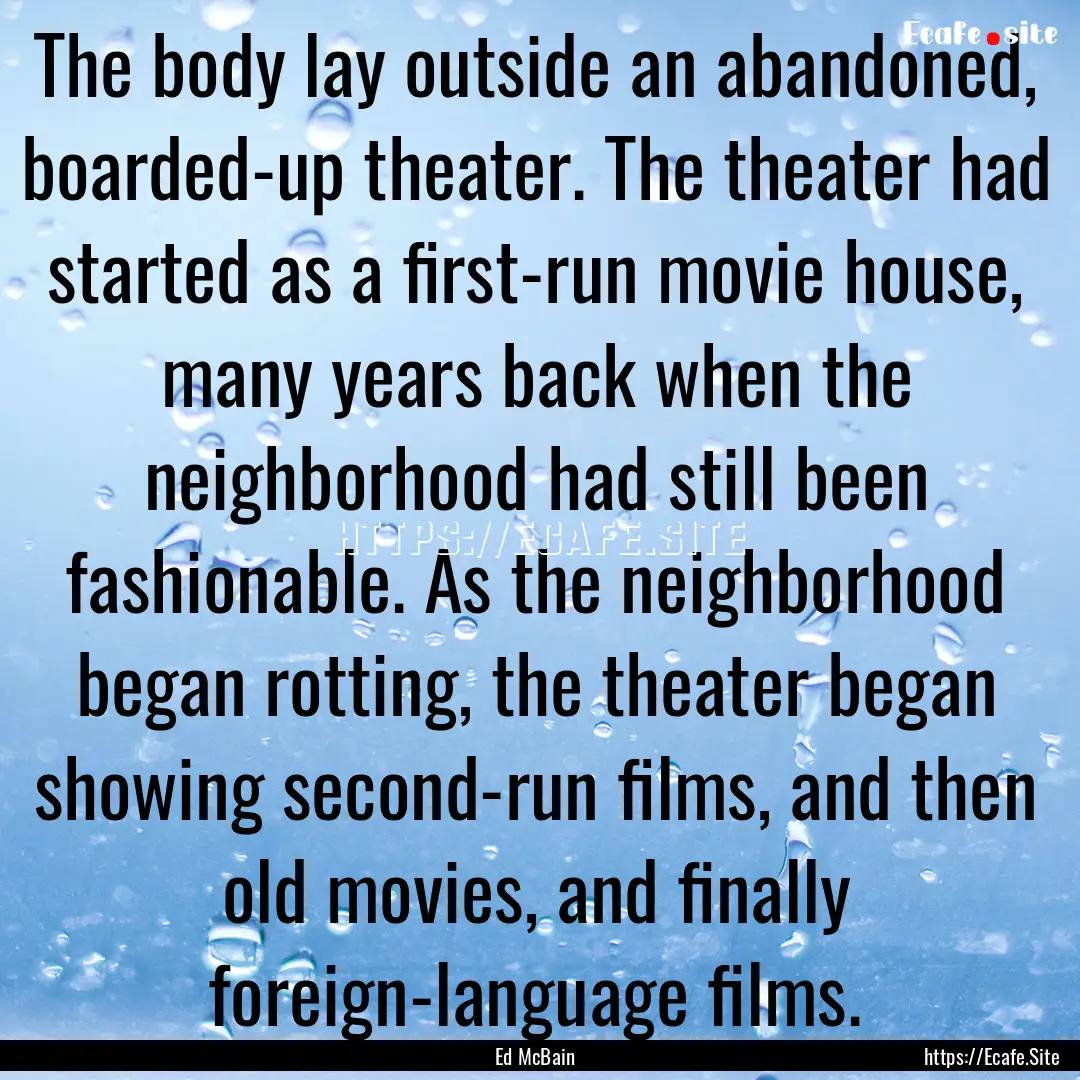 The body lay outside an abandoned, boarded-up.... : Quote by Ed McBain