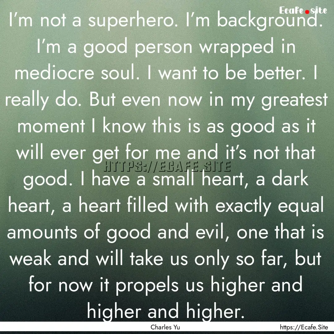 I’m not a superhero. I’m background..... : Quote by Charles Yu