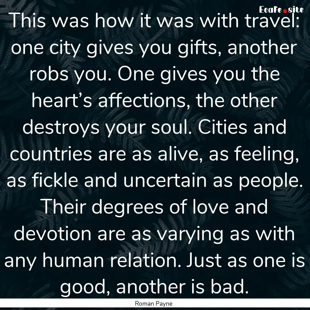 This was how it was with travel: one city.... : Quote by Roman Payne